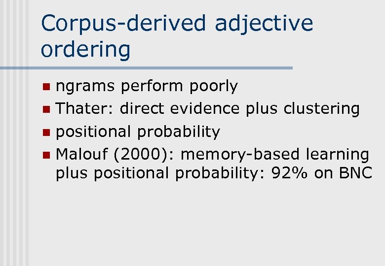 Corpus-derived adjective ordering ngrams perform poorly n Thater: direct evidence plus clustering n positional