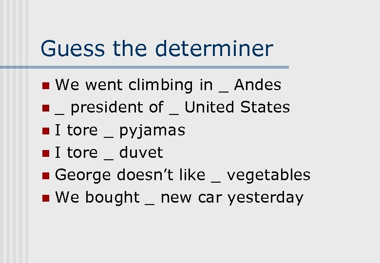 Guess the determiner We went climbing in _ Andes n _ president of _