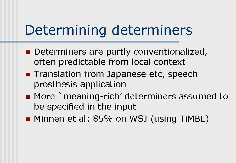 Determining determiners n n Determiners are partly conventionalized, often predictable from local context Translation