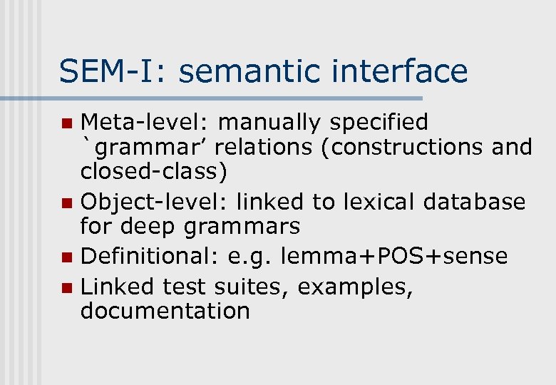 SEM-I: semantic interface Meta-level: manually specified `grammar’ relations (constructions and closed-class) n Object-level: linked