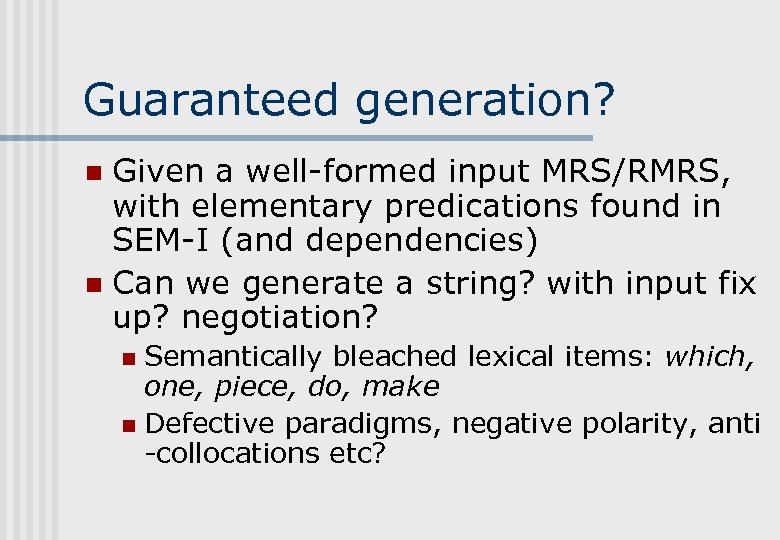 Guaranteed generation? Given a well-formed input MRS/RMRS, with elementary predications found in SEM-I (and
