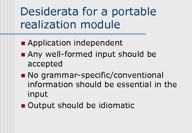 Desiderata for a portable realization module Application independent n Any well-formed input should be