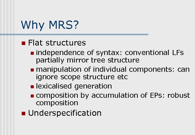 Why MRS? n Flat structures independence of syntax: conventional LFs partially mirror tree structure
