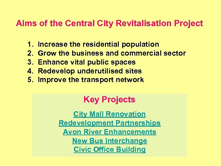 Aims of the Central City Revitalisation Project 1. 2. 3. 4. 5. Increase the