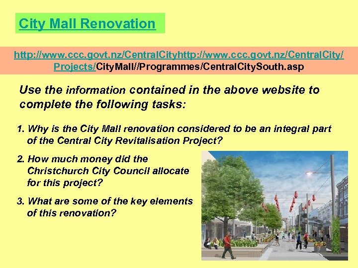 City Mall Renovation http: //www. ccc. govt. nz/Central. City/ Projects/City. Mall//Programmes/Central. City. South. asp