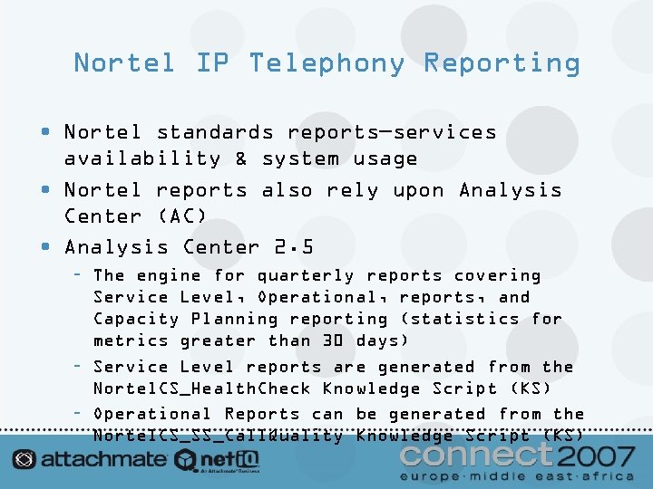 Nortel IP Telephony Reporting • Nortel standards reports—services availability & system usage • Nortel