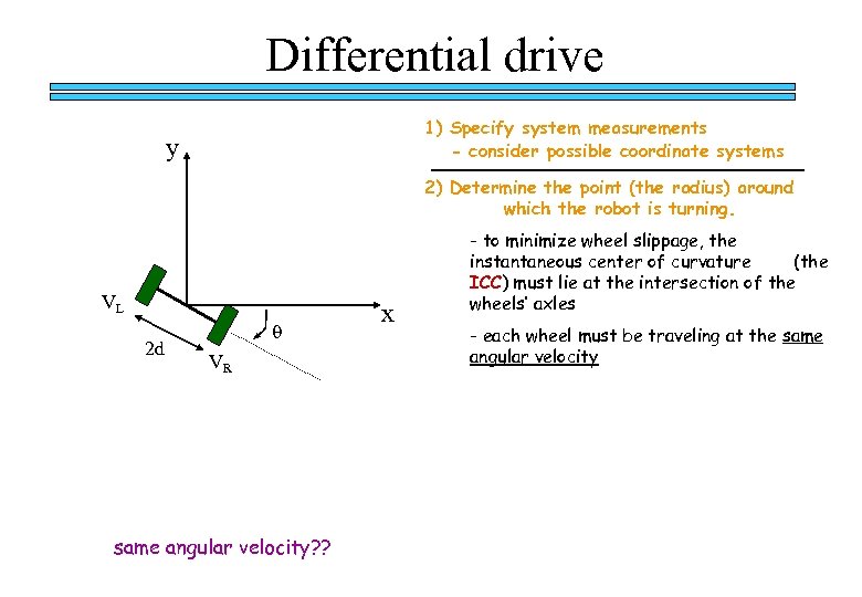 Differential drive 1) Specify system measurements - consider possible coordinate systems y 2) Determine