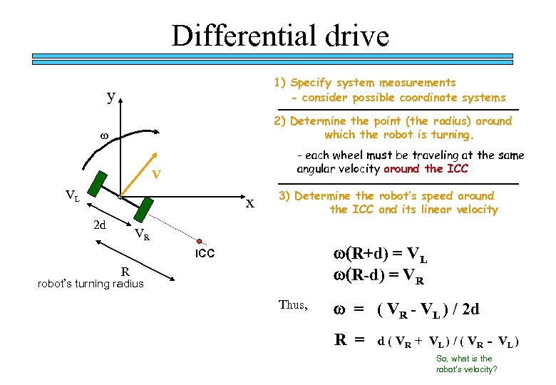 Differential drive 1) Specify system measurements - consider possible coordinate systems y 2) Determine