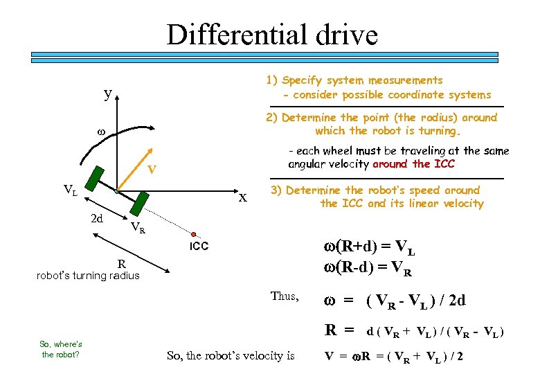 Differential drive 1) Specify system measurements - consider possible coordinate systems y 2) Determine