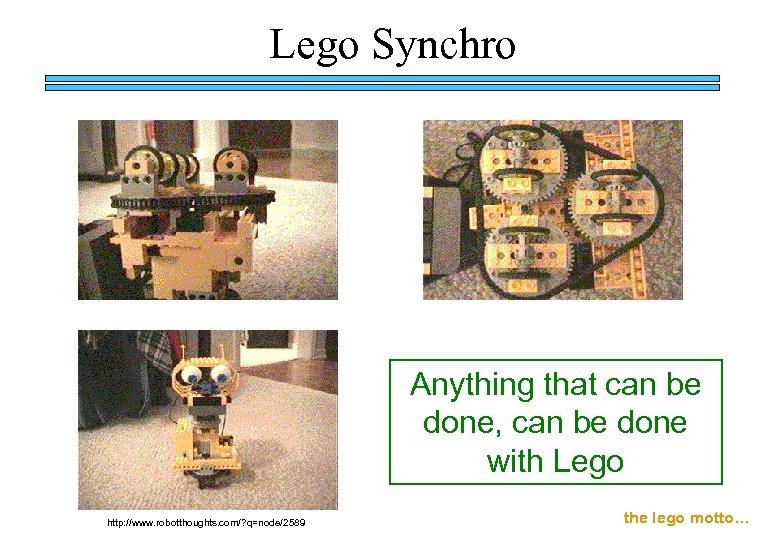 Lego Synchro Anything that can be done, can be done with Lego http: //www.