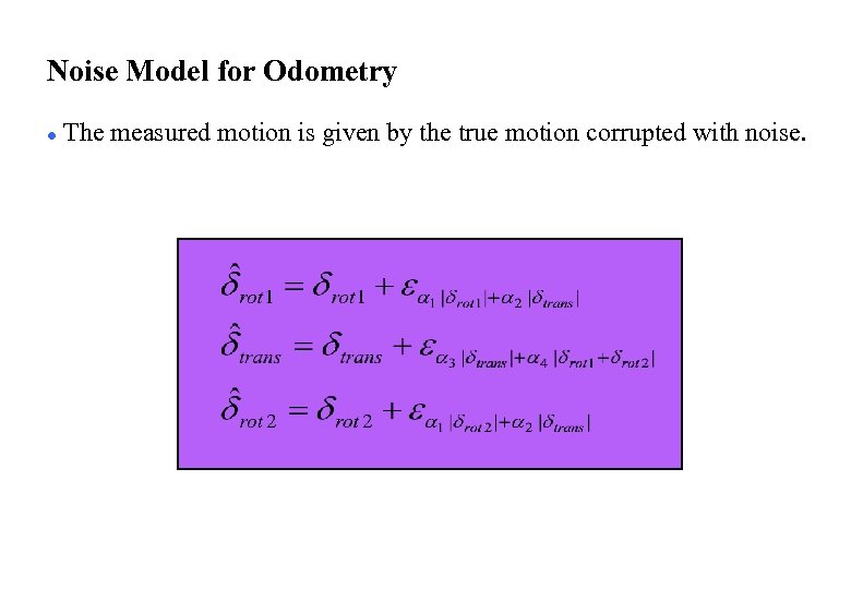 Noise Model for Odometry l The measured motion is given by the true motion