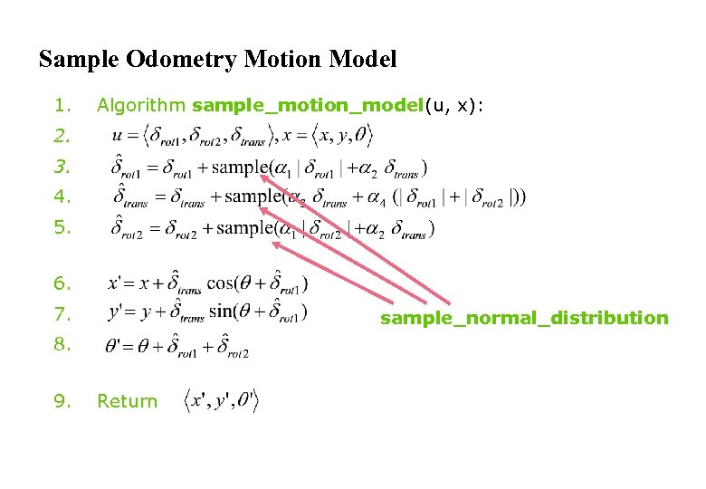 Sample Odometry Motion Model 1. Algorithm sample_motion_model(u, x): 2. 3. 4. 5. 6. 7.