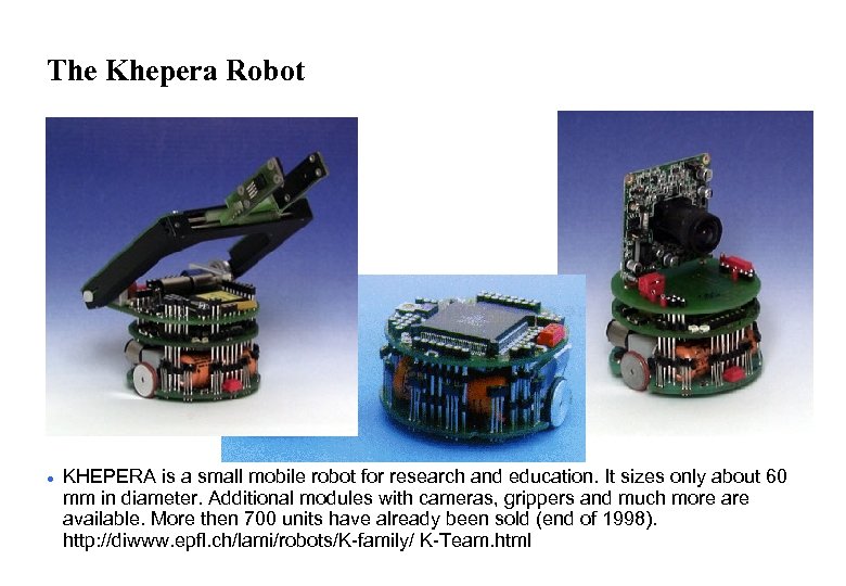 The Khepera Robot l KHEPERA is a small mobile robot for research and education.