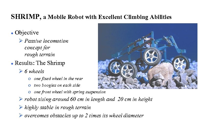 SHRIMP, a Mobile Robot with Excellent Climbing Abilities l Objective Ø Passive locomotion concept