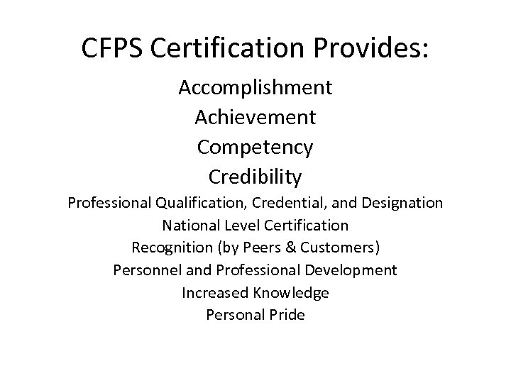 CFPS Certification Provides: Accomplishment Achievement Competency Credibility Professional Qualification, Credential, and Designation National Level