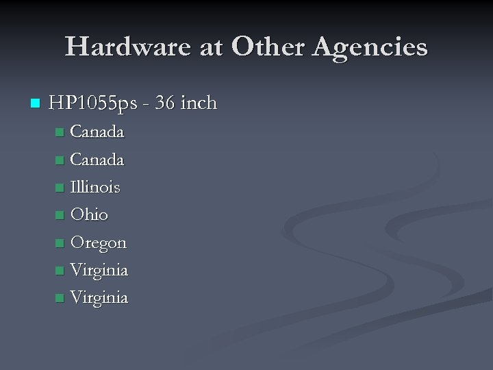 Hardware at Other Agencies n HP 1055 ps - 36 inch Canada n Illinois
