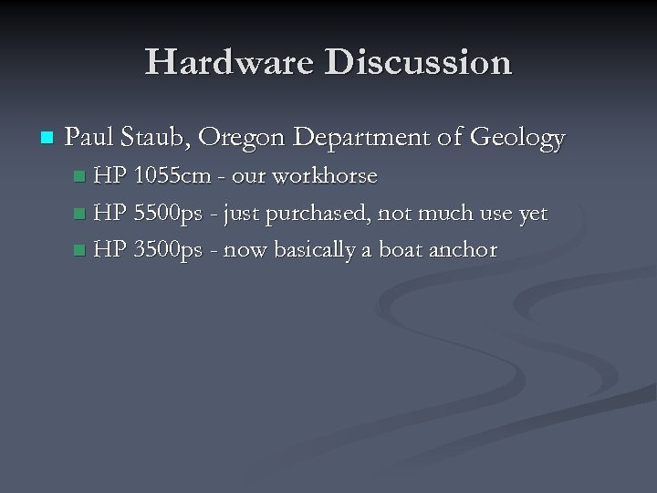 Hardware Discussion n Paul Staub, Oregon Department of Geology HP 1055 cm - our
