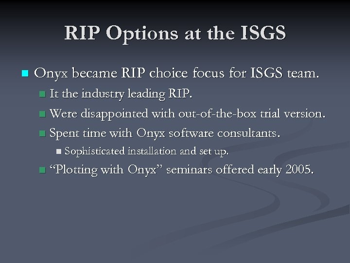 RIP Options at the ISGS n Onyx became RIP choice focus for ISGS team.