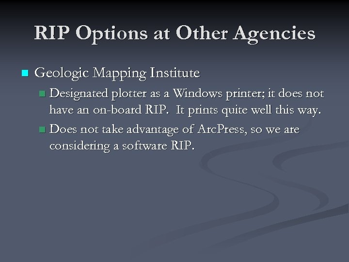 RIP Options at Other Agencies n Geologic Mapping Institute Designated plotter as a Windows
