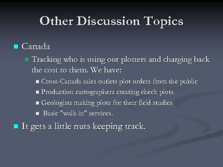 Other Discussion Topics n Canada n Tracking who is using our plotters and charging