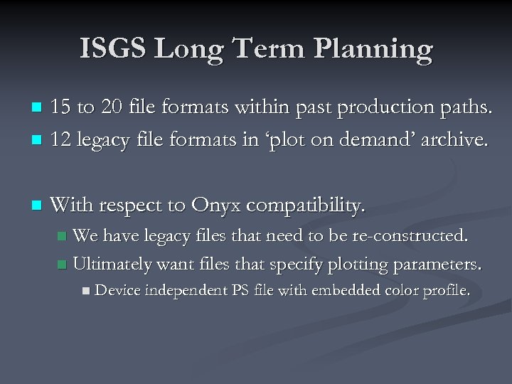 ISGS Long Term Planning 15 to 20 file formats within past production paths. n