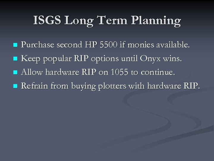 ISGS Long Term Planning Purchase second HP 5500 if monies available. n Keep popular
