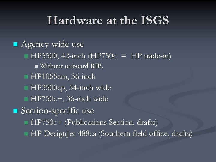Hardware at the ISGS n Agency-wide use n HP 5500, 42 -inch (HP 750