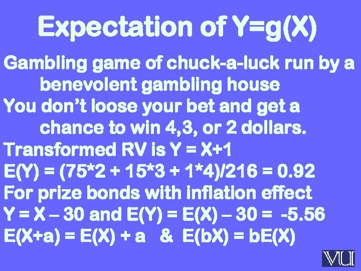 Expectation of Y=g(X) Gambling game of chuck-a-luck run by a benevolent gambling house You