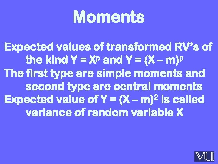 Moments Expected values of transformed RV’s of the kind Y = Xp and Y