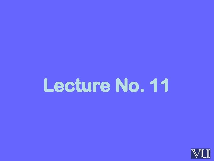 Lecture No. 11 