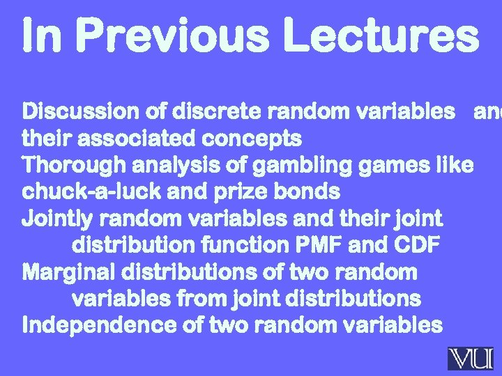 In Previous Lectures Discussion of discrete random variables and their associated concepts Thorough analysis
