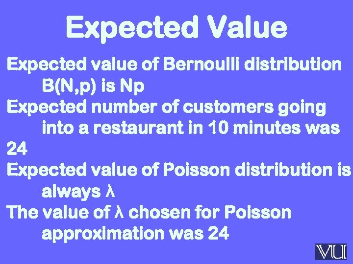 Expected Value Expected value of Bernoulli distribution B(N, p) is Np Expected number of