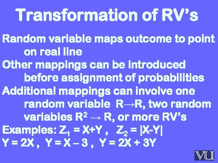 Transformation of RV’s Random variable maps outcome to point on real line Other mappings
