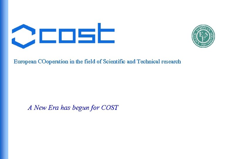 European COoperation in the field of Scientific and Technical research A New Era has