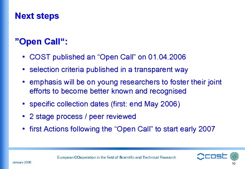Next steps ”Open Call“: • COST published an “Open Call” on 01. 04. 2006