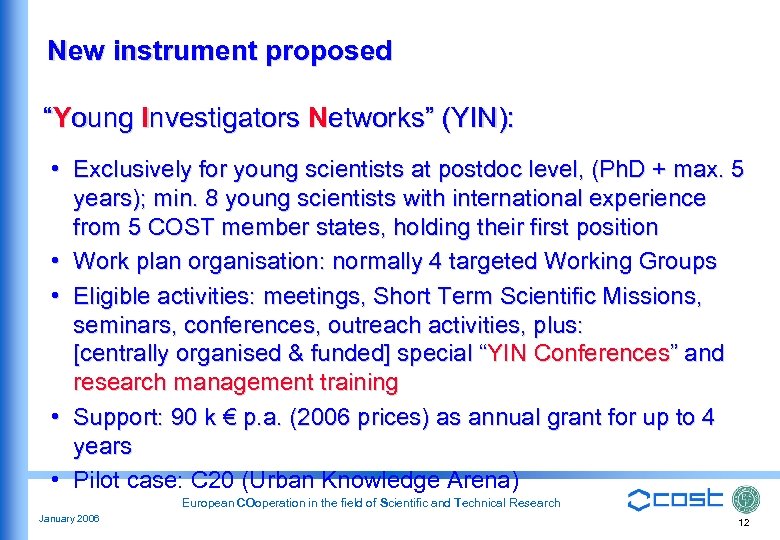 New instrument proposed “Young Investigators Networks” (YIN): • Exclusively for young scientists at postdoc