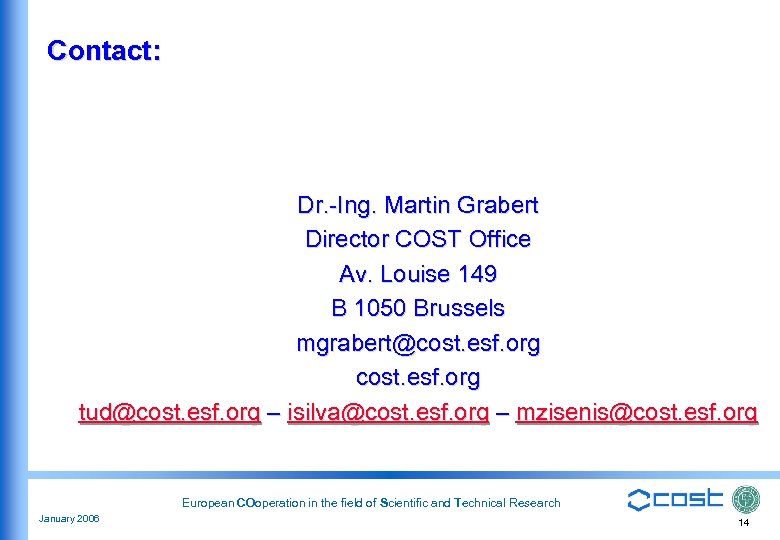 Contact: Dr. -Ing. Martin Grabert Director COST Office Av. Louise 149 B 1050 Brussels