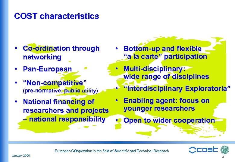 COST characteristics • Co-ordination through networking • Bottom-up and flexible “a la carte” participation
