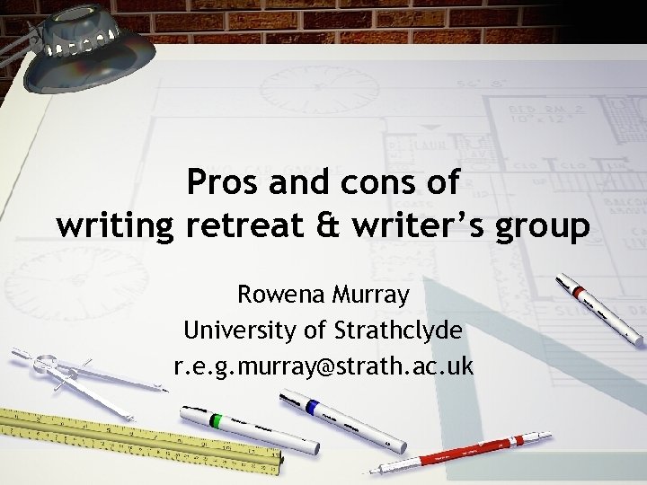 Pros and cons of writing retreat & writer’s group Rowena Murray University of Strathclyde