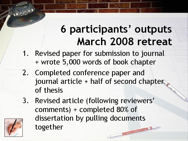 6 participants’ outputs March 2008 retreat 1. Revised paper for submission to journal +