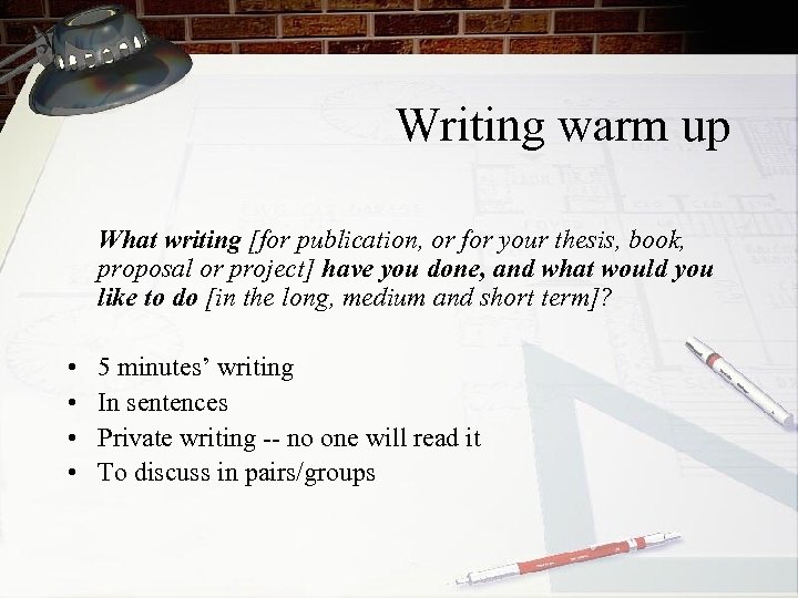Writing warm up What writing [for publication, or for your thesis, book, proposal or