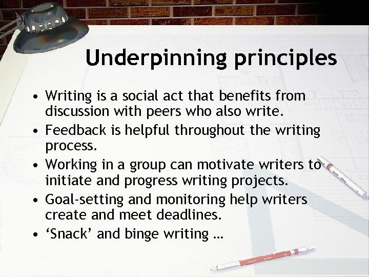 Underpinning principles • Writing is a social act that benefits from discussion with peers