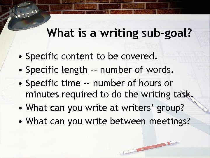 What is a writing sub-goal? • Specific content to be covered. • Specific length