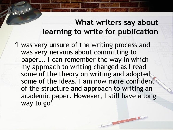 What writers say about learning to write for publication ‘I was very unsure of