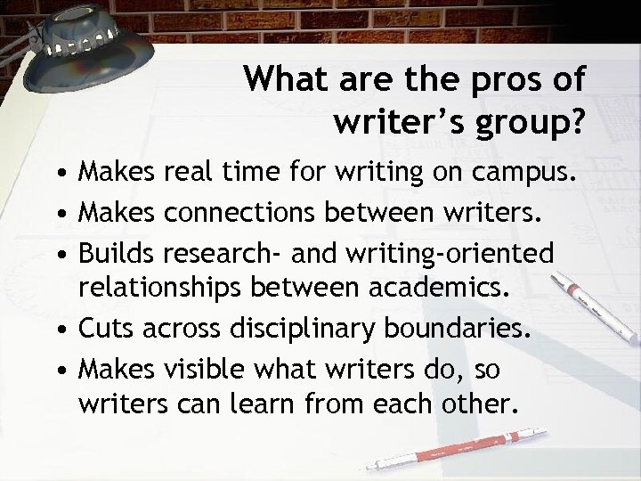 What are the pros of writer’s group? • Makes real time for writing on
