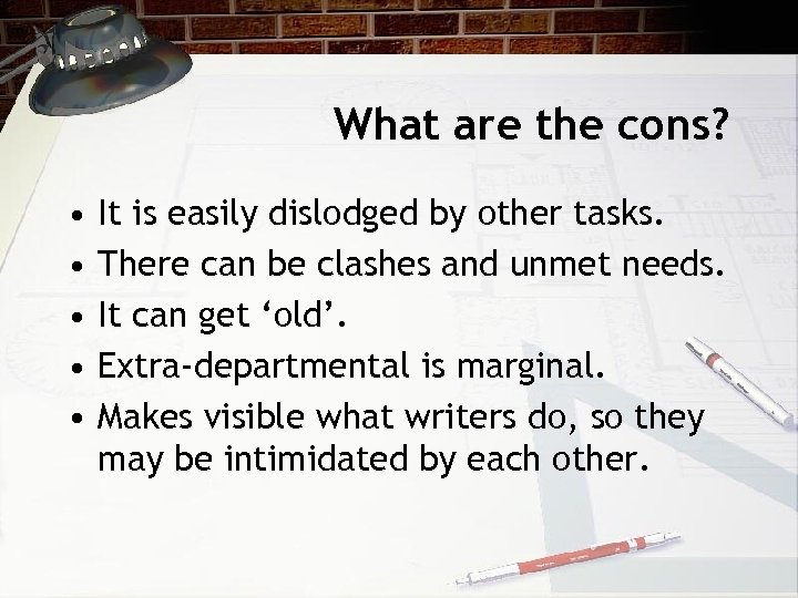 What are the cons? • • • It is easily dislodged by other tasks.