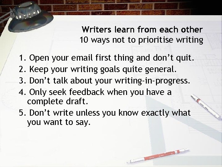 Writers learn from each other 10 ways not to prioritise writing 1. 2. 3.