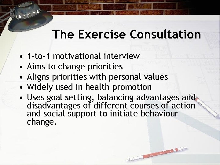 The Exercise Consultation • • • 1 -to-1 motivational interview Aims to change priorities