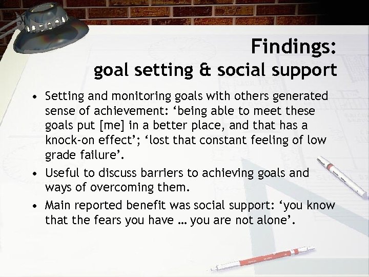 Findings: goal setting & social support • Setting and monitoring goals with others generated
