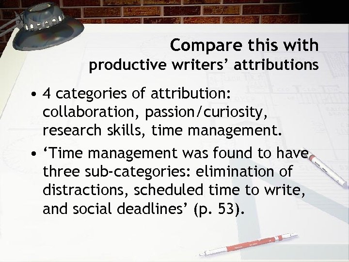 Compare this with productive writers’ attributions • 4 categories of attribution: collaboration, passion/curiosity, research